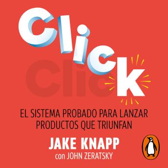 Click: El sistema probado para lanzar productos que triunfan - Jake Knapp Click: El sistema probado para lanzar productos que triunfan - Jake Knapp