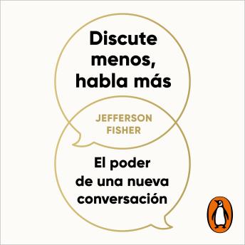 [Spanish] - Discute menos, habla más: El poder de una nueva conversación