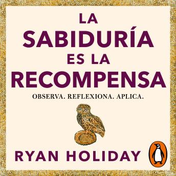 [Spanish] - La sabiduría es la recompensa (Las 4 virtudes estoicas 4): Observa. Reflexiona. Aplica.