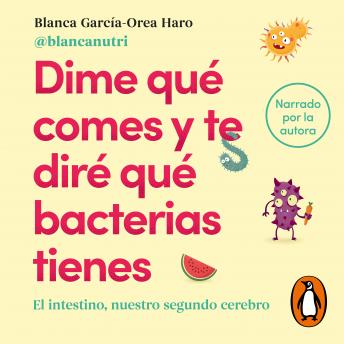 Dime qué comes y te diré qué bacterias tienes: El intestino, nuestro segundo cerebro, Blanca García-Orea Haro (@blancanutri)