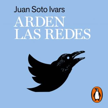 Download Arden las redes: La postcensura y el nuevo mundo virtual by Juan Soto Ivars