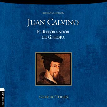 Juan Calvino: El reformador de Ginebra