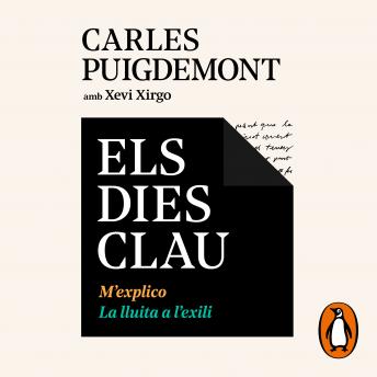Els dies clau. M'explico|La lluita a l'exili, Audio book by Carles Puigdemont, Xevi Xirgo