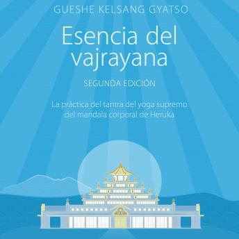 [Spanish] - Esencia del vajrayana. Segunda edición: La práctica del tantra del yoga supremo del mandala corporal de Heruka
