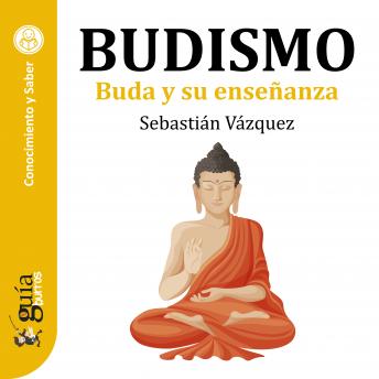 Download GuíaBurros: Budismo: Buda y su enseñanza by Sebastián Vázquez