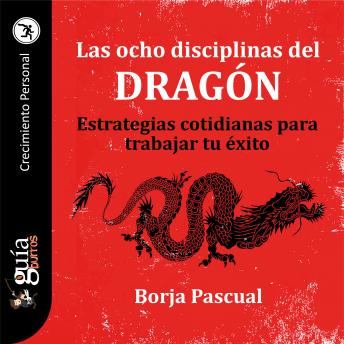 GuíaBurros: Las ocho disciplinas del Dragón: Estrategias cotidianas para trabajar tu éxito