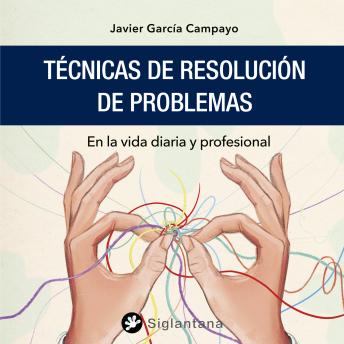 Download Técnicas de resolución de problemas: En la vida diaria y profesional by Javier García Campayo