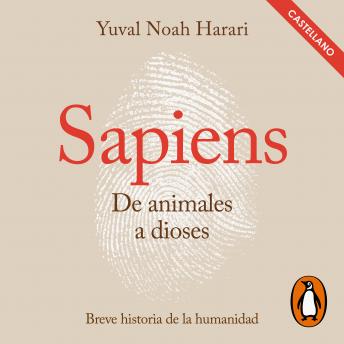 Sapiens. De animales a dioses (Castellano): Una breve historia de la humanidad, Yuval Noah Harari