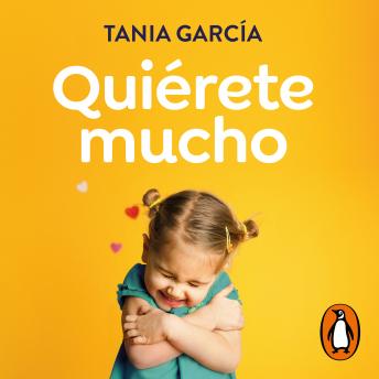 [Spanish] - Quiérete mucho: Descubre cómo fomentar la autoestima de tus hijos para que crezcan felices