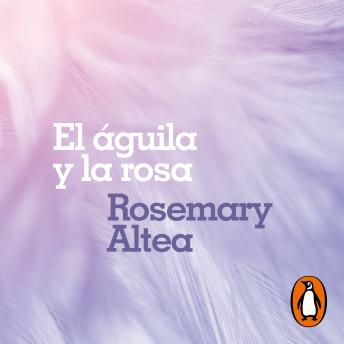 Download El águila y la rosa by Rosemary Altea