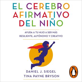 [Spanish] - El cerebro afirmativo del niño: Ayuda a tu hijo a ser más resiliente, autónomo y creativo