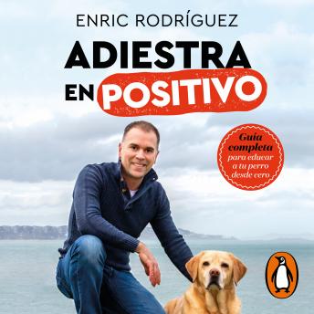 [Spanish] - Adiestra en positivo: Guía completa para educar a tu perro desde cero