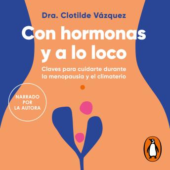 [Spanish] - Con hormonas y a lo loco: Claves para cuidarte durante la menopausia y el climaterio