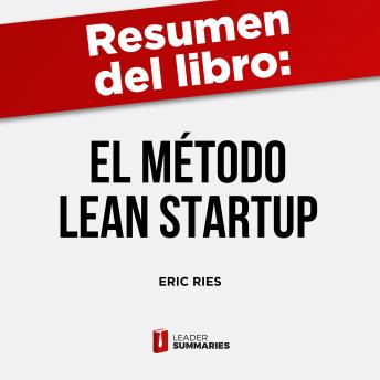 Resumen del libro 'El método Lean Startup' de Eric Ries: Cómo crear empresas de éxito utilizando la innovación continua