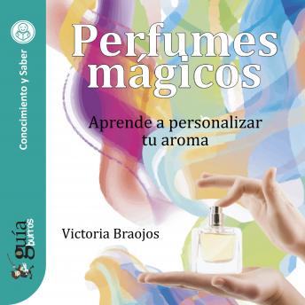 [Spanish] - GuíaBurros: Perfumes mágicos: Aprende a personalizar tu aroma