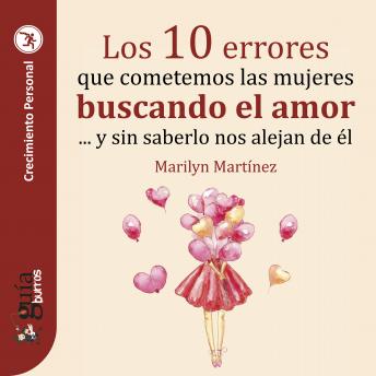 [Spanish] - GuíaBurros: Los 10 errores que cometemos las mujeres buscando el amor: Y sin saberlo nos alejan de él