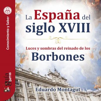 [Spanish] - GuíaBurros: La España del siglo XVIII: Luces y sombras del reinado de los Borbones