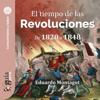 [Spanish] - GuíaBurros: El tiempo de las Revoluciones: De 1820 a 1848