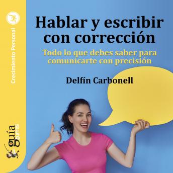 Guíaburros: Hablar y escribir con corrección: Todo lo que debes saber para comunicarte con precisión