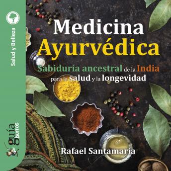 [Spanish] - GuíaBurros: Medicina Ayurvédica: Sabiduría ancestral de la India para la salud y la longevidad