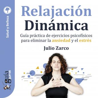 [Spanish] - GuíaBurros: Relajación Dinámica: Guía práctica de ejercicios psicofísicos para eliminar la ansiedad y el estrés