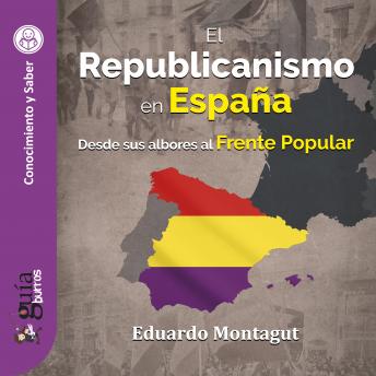 [Spanish] - GuíaBurros: El Republicanismo en España: Desde sus albores al Frente Popular