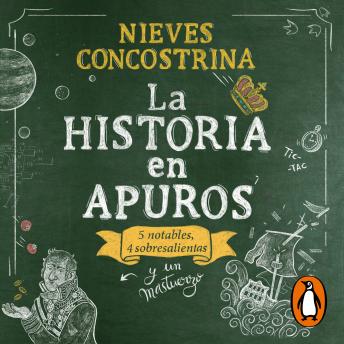 [Spanish] - La historia en apuros: Cinco notables, tres sobresalientas y un mastuerzo
