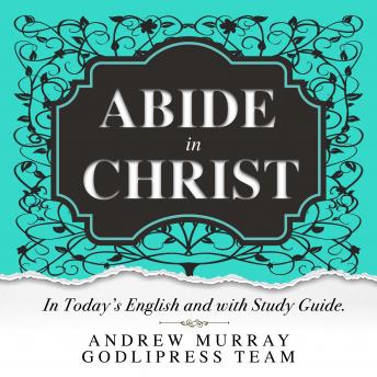 Andrew Murray Abide in Christ: In Today's English and with Study Guide