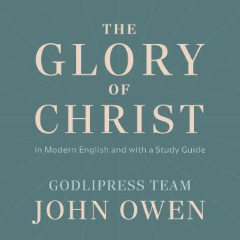 John Owen The Glory of Christ: In Modern English and with a Study Guide