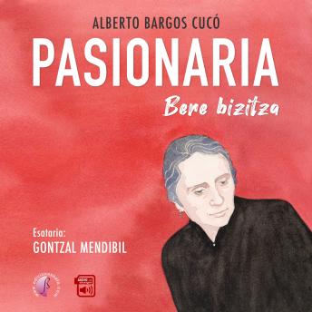 [Basque] - PASIONARIA: Bere bizitza