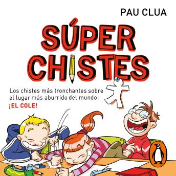 Súper Chistes 1 - Los chistes más tronchantes sobre el lugar más aburrido del mundo: ¡EL COLE!: Libro de chistes para niños y niñas