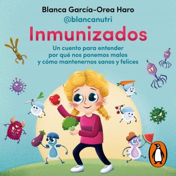 Inmunizados: Un cuento para entender por qué nos ponemos malos y cómo mantenernos sanos y felices