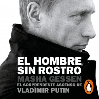 El hombre sin rostro: El sorprendente ascenso de Vladímir Putin