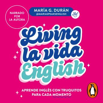 [Spanish] - Living la vida English: Aprende inglés con truquitos para cada momento