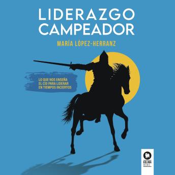 [Spanish] - Liderazgo campeador: Lo que nos enseña el Cid para liderar en tiempos inciertos