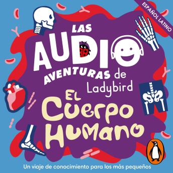 Escucha gratis cuerpo humano (Latino) (Las audioaventuras de Ladybird) de  Ladybird con una prueba gratuita.
