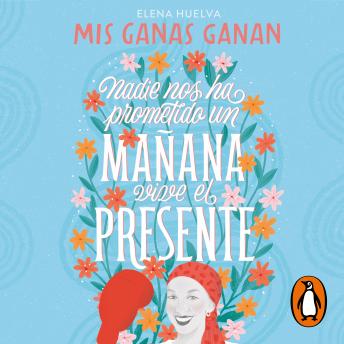 [Spanish] - Mis ganas ganan. Nadie nos ha prometido un mañana, vive el presente