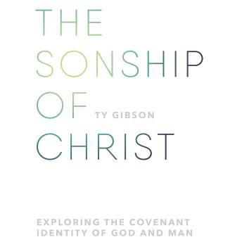 The Sonship of Christ: Exploring the Covenant Identity of God and Man