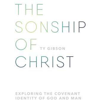 The Sonship of Christ: Exploring the Covenant Identity of God and Man