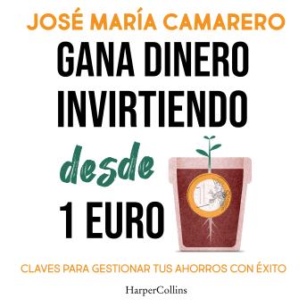 [Spanish] - Gana dinero  invirtiendo desde 1 euro: Claves para gestionar tus ahorros con éxito y llevarlos hasta el infinito