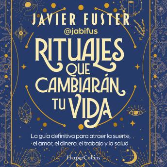 [Spanish] - Rituales que cambiarán tu vida: La guía definitiva para atraer la suerte, el amor, el dinero, el trabajo y la salud