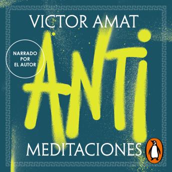 Antimeditaciones: Lo que Marco Aurelio nunca te contó sobre el arte de vivir