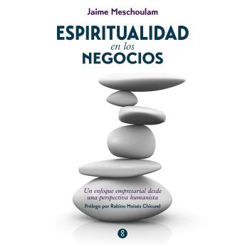 [Spanish] - Espiritualidad en los negocios: Un enfoque empresarial desde una perspectiva humanista