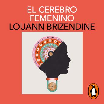 El cerebro femenino: Comprender la mente de la mujer a través de la ciencia