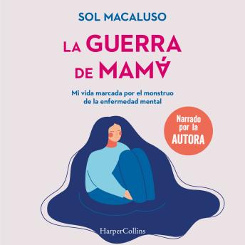 [Spanish] - La guerra de mamá. Mi vida marcada por el monstruo de la enfermedad mental