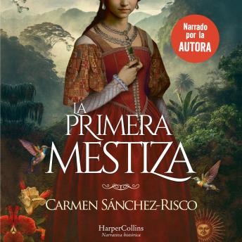 [Spanish] - La primera mestiza. Una novela bellísima y rigurosamente documentada sobre una de las mujeres más fascinantes del Siglo de Oro.