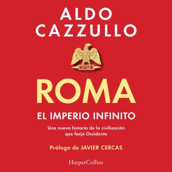 Roma. El imperio infinito: Una nueva historia de la civilización que forjó Occidente