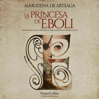 [Spanish] - La princesa de Éboli. La mujer más enigmática y fascinante del Siglo de Oro.