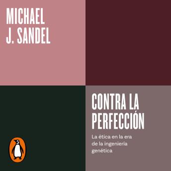 Contra la perfección: La ética en la era de la ingeniería genética