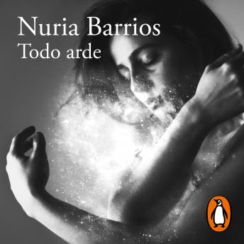 Todo arde, Audio book by Nuria Barrios